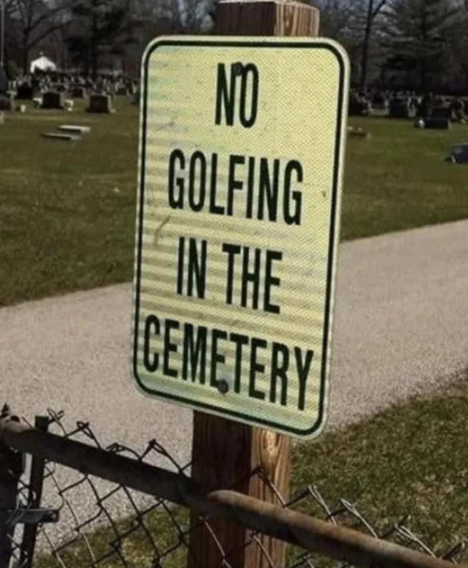 "No golfing in the cemetery"