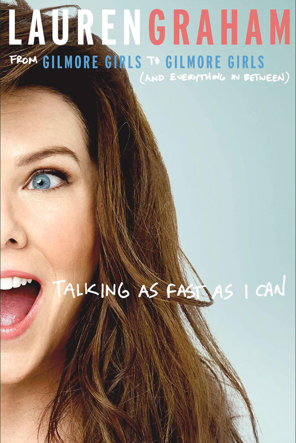 If You Love 
 Gilmore Girls , Read 
 Talking As Fast As I Can by Lauren Graham
