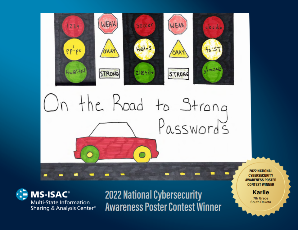 Karlie, a seventh grader from Lennox Middle School, drew this picture reminding Internet users to opt for strong passwords over weak ones. Karlie's poster scored 11th place in the National Cybersecurity Awareness Poster Contest.