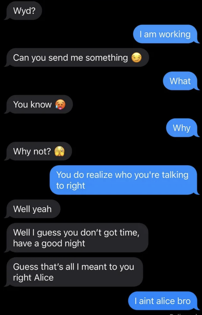 Someone texts hinting they want nudes, the other person asks if they know who they're talking to, they say yes Alice, and the other person says they're not Alice