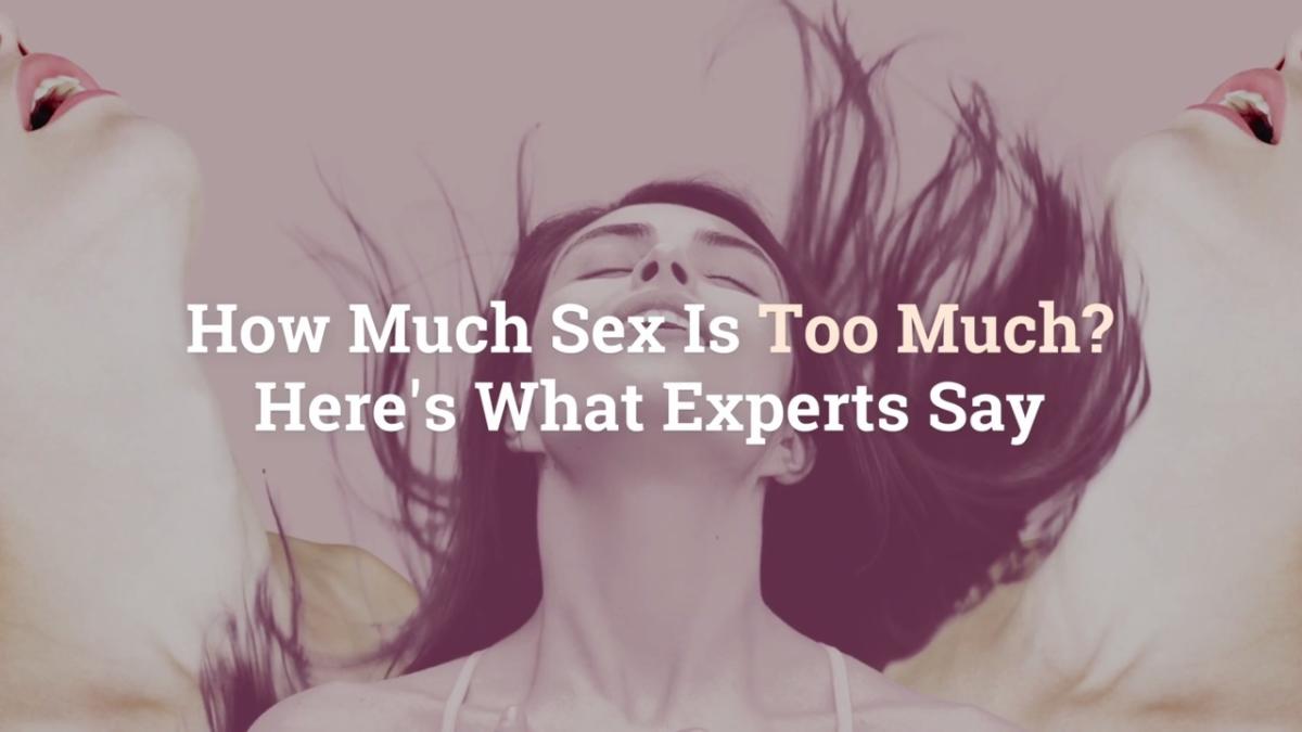 How Much Sex Is Too Much Heres What Experts Say 7332