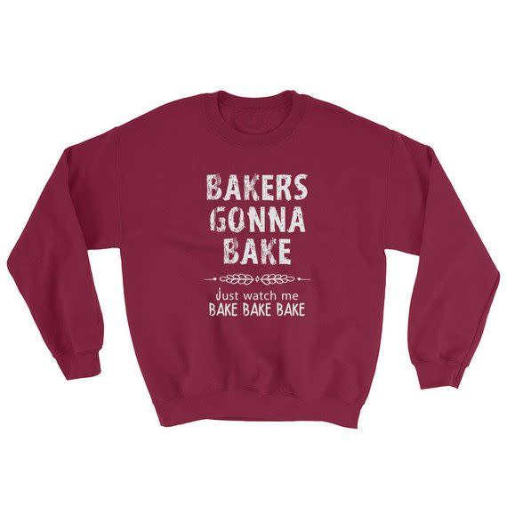 36) "Bakers Gonna Bake" Sweatshirt
