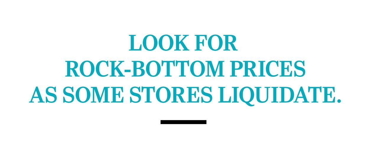text: Look for rock-bottom prices as some stores liquidate.