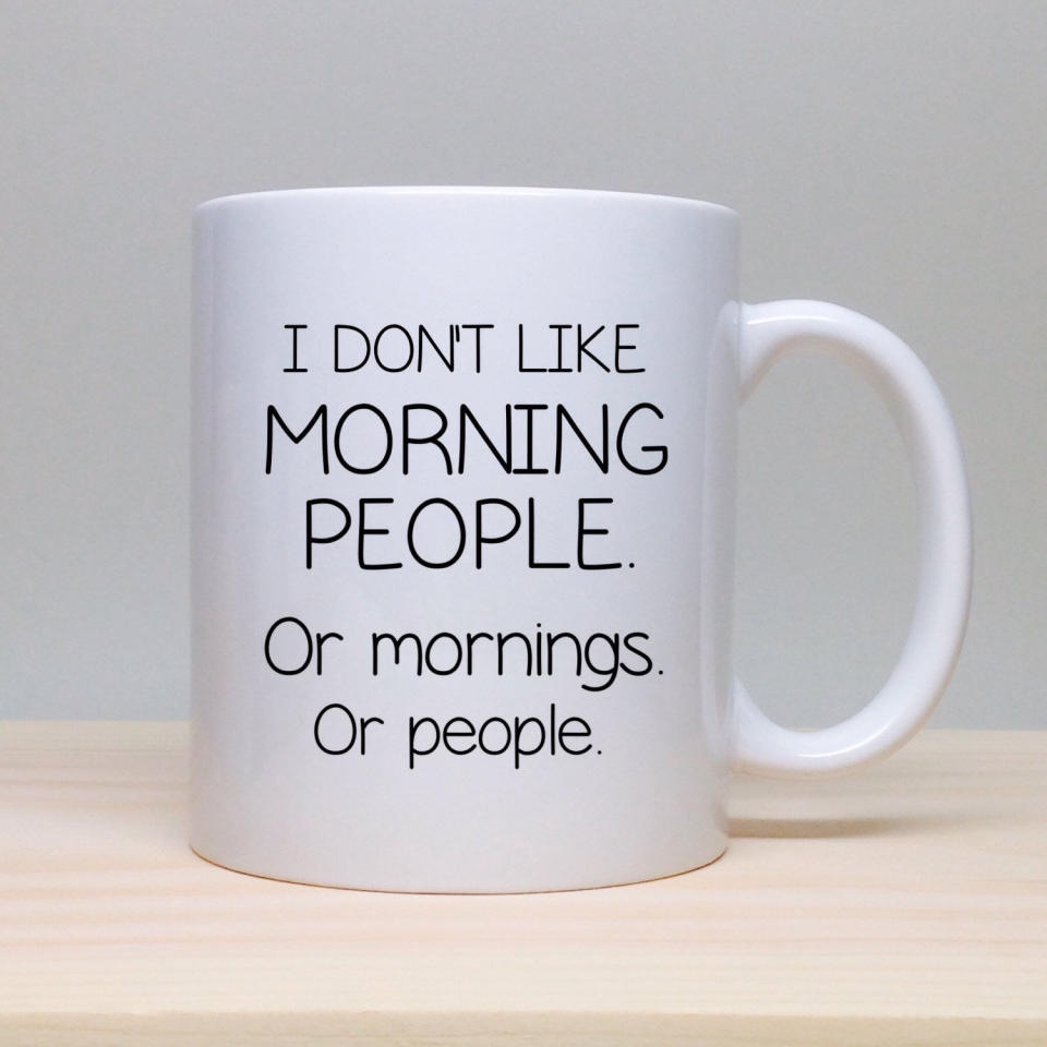 <a href="https://www.etsy.com/listing/205740518/funny-coffee-mug-unique-gift-idea-funny">I Don't Like Morning People Mug, $15</a>