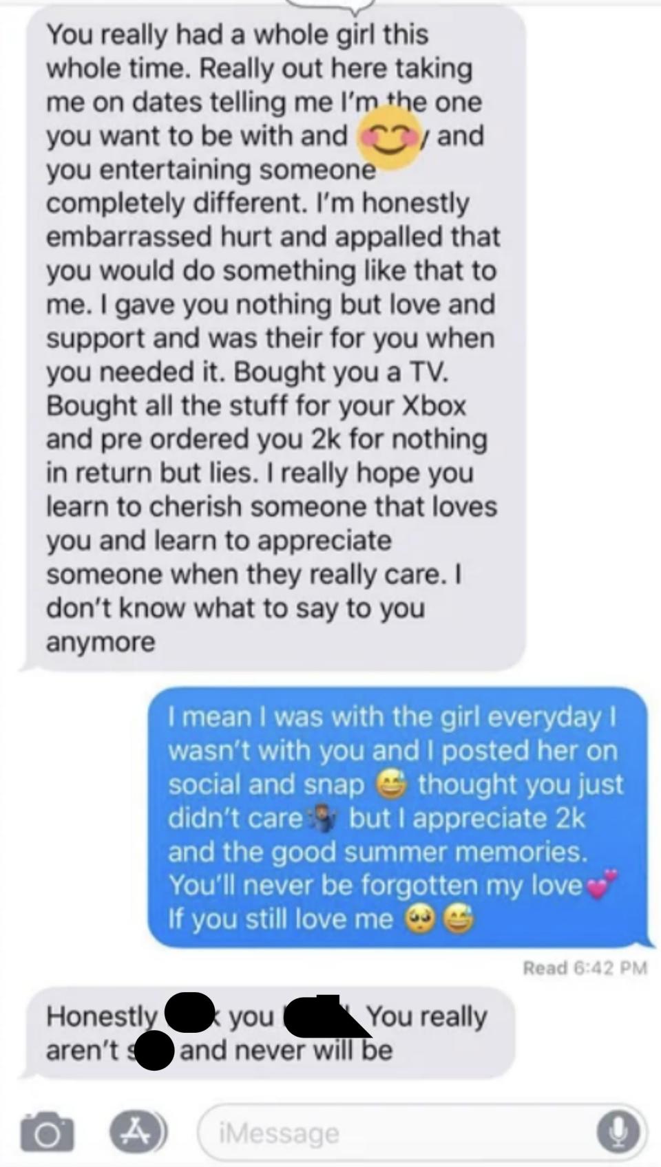 She lists all the ways she gave him love and support, bought him a TV, while he was with another girl; he says "I was with the girl every day I wasn't with you and I posted her on social; I thought you just didn't care, but I appreciate the good memories"