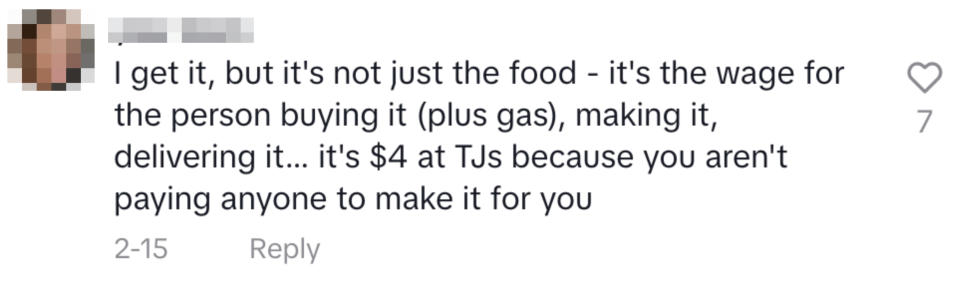 Comment on food pricing, mentioning wider costs like wages for person buying and making/delivering it, plus gas: "it's $4 at TJs because you aren't paying anyone to make it for you"