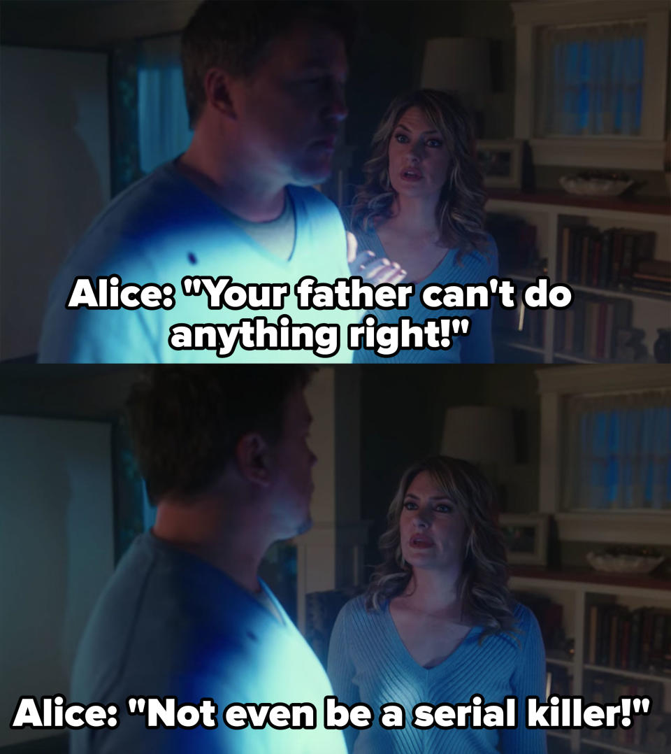 Alice saying Hal can't do anything right, not even be a serial killer