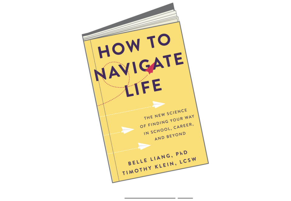 'How to Navigate Life: The New Science of Finding Your Way in School, Career, and Beyond' by Belle Liang and Timothy Klein