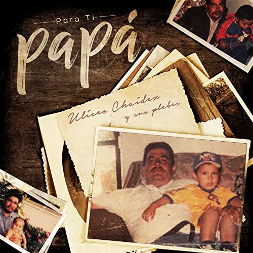 "Para Ti Papá" by Ulices Chaidez y Sus Plebes