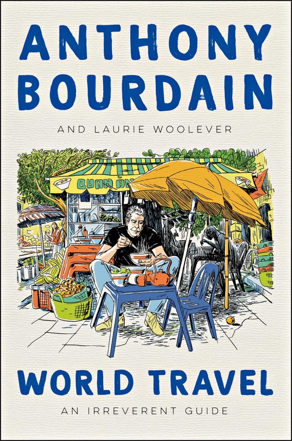 <i>World Travel</i>, by Anthony Bourdain and Laurie Woolever