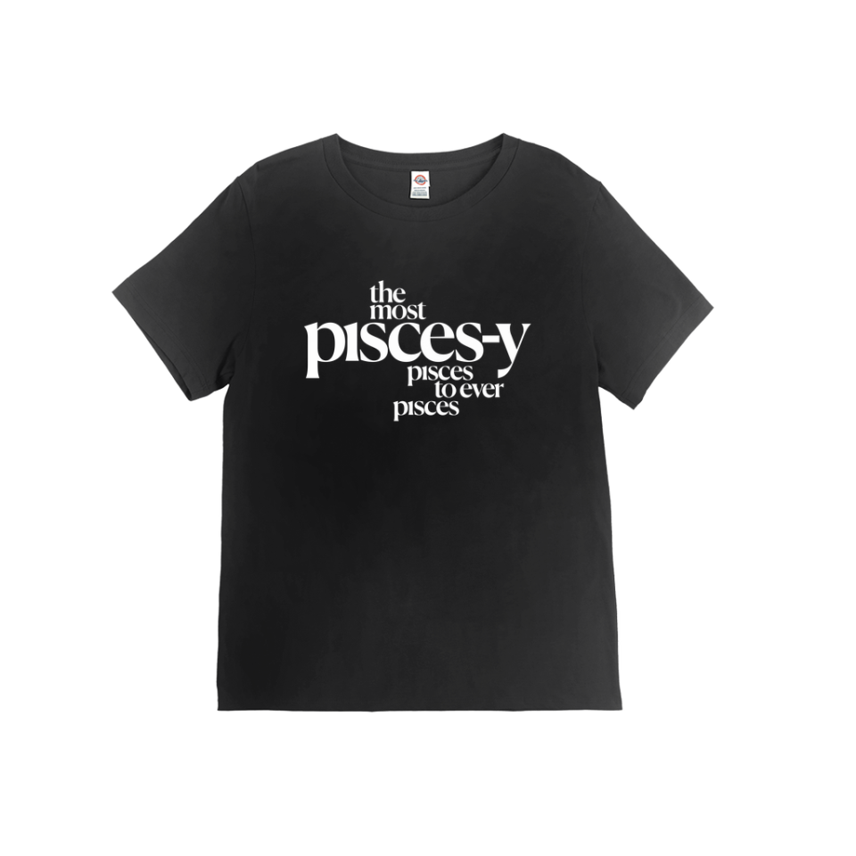 16) “The Most Pisces-y Pisces” T-Shirt in Black