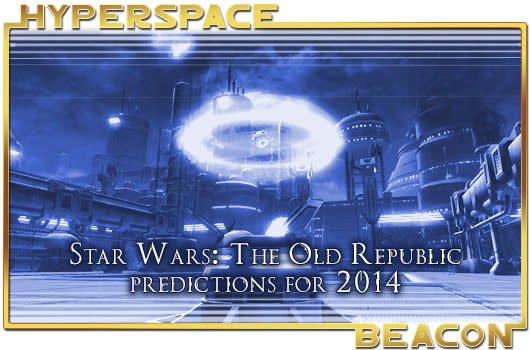 Hyperspace Beacon: Star Wars: The Old Republic predictions for 2014