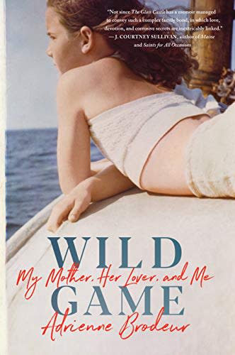 3) Wild Game: My Mother, Her Lover, and Me by Adrienne Brodeur