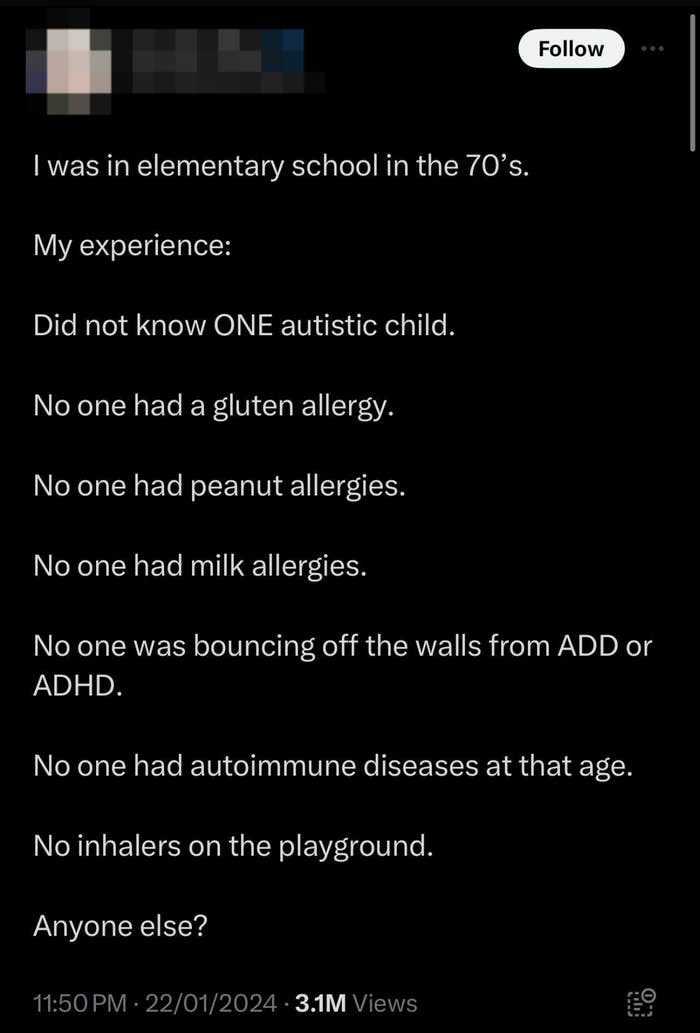 Someone who says when they were in elementary school in the '70s, they didn't know anyone with a gluten allergy, peanut allergy, milk allergy, ADHD, autism, or asthma