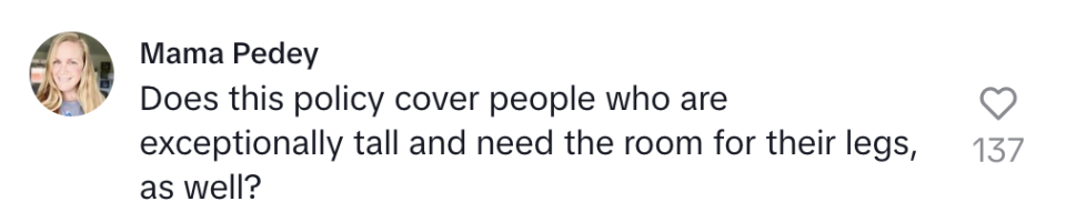 "Does this policy cover people who are exceptionally tall and need the room for their legs as well?"