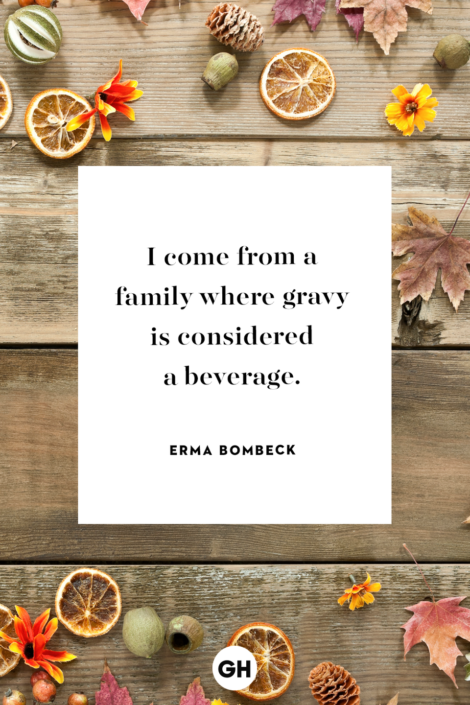 <p>I come from a family where gravy is considered a beverage.</p>