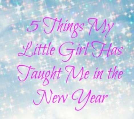 5 Things My Little Girl Has Taught Me in the New Year