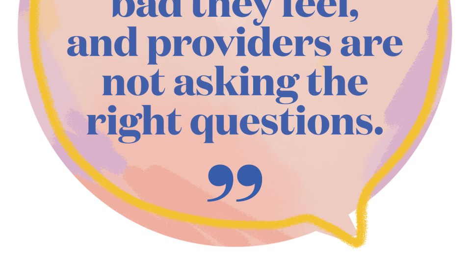 women are not telling us how bad they feel, and providers are not asking the right questions