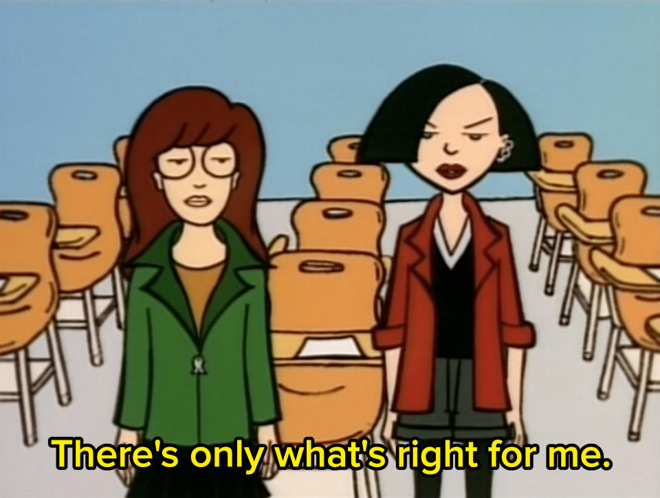 Jane saying "There's only what's right for me" on Daria