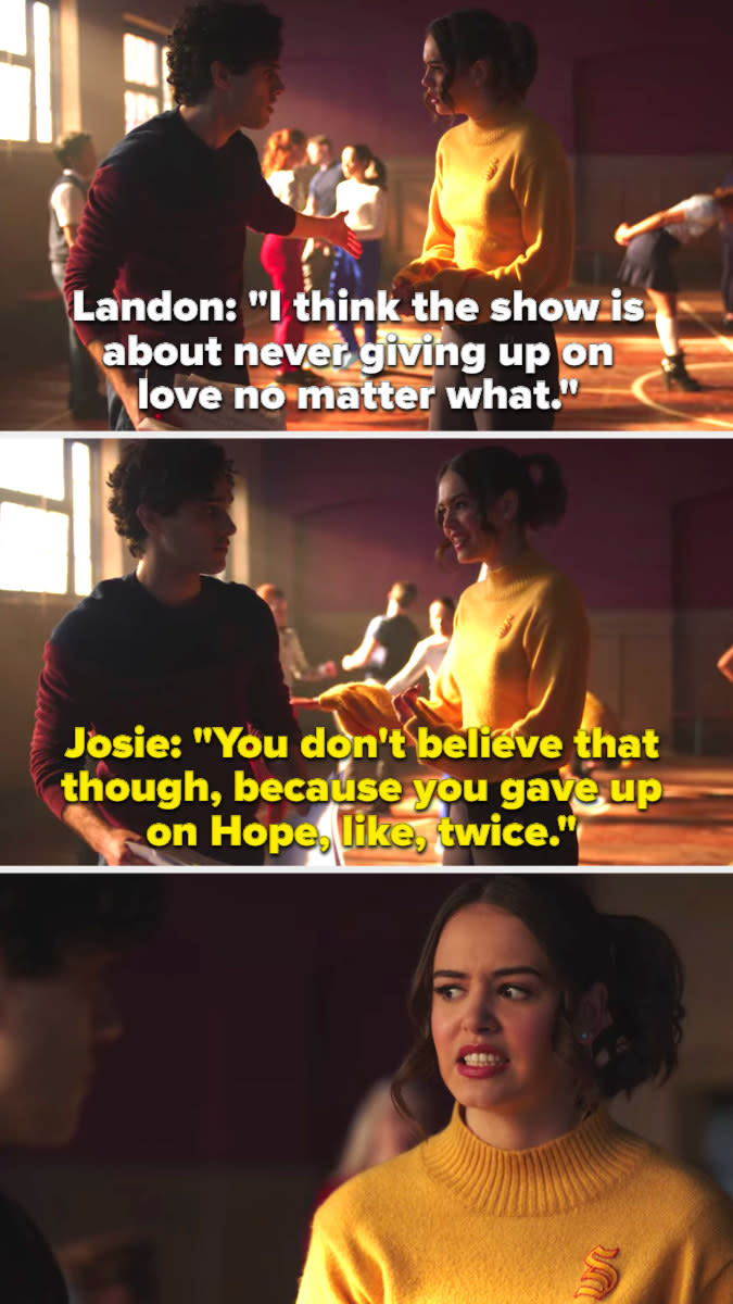 Landon: "I think the show is about never giving up on love" Josie: "You gave up on Hope like twice," makes awkward regretful face