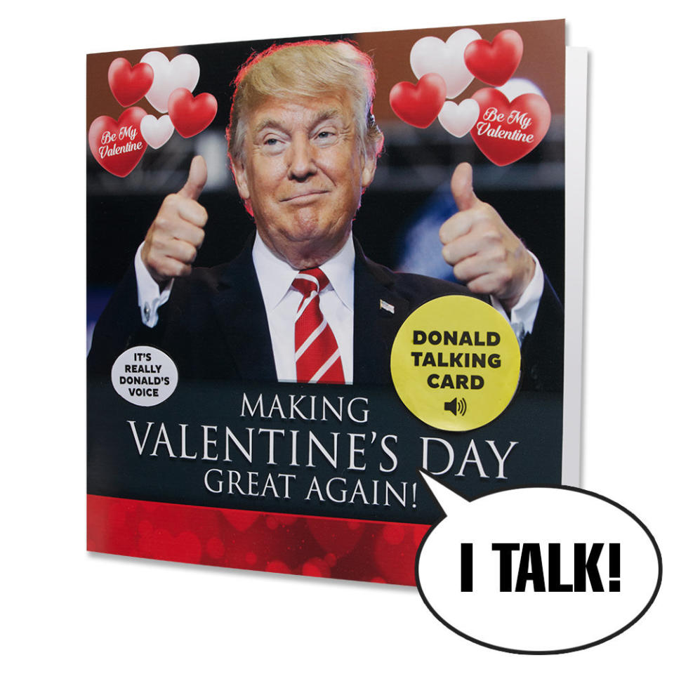 You can't think of romance without thinking about Donald Trump. Oh, you can? My bad. Still, about 32 percent of Valentines will consider <a href="https://www.ourfriendlyforest.com/products/donald-trump-valentine-card" target="_blank">this card a&nbsp; thoughtful loving gift</a> -- especially when they open it and hear The Donald say,&nbsp;"We share one heart and one glorious destiny!" If you want extra props, include a Stormy Daniels DVD with the card.