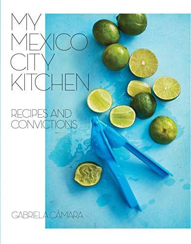 6) My Mexico City Kitchen: Recipes and Convictions