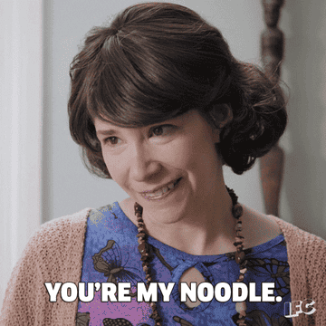 You're my sauce. You're my noodle.