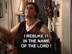 "I rebuke it in the name of the lord!"