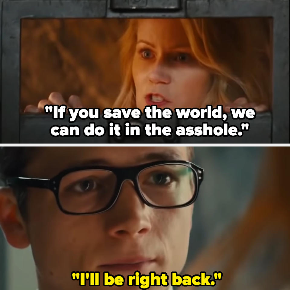 she's locked up and tells the guy, if you save the world we can do it in the asshole