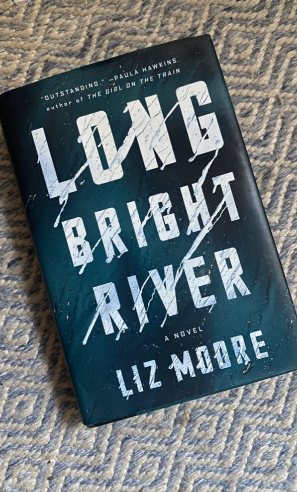 "Long Bright River" by Liz Moore.