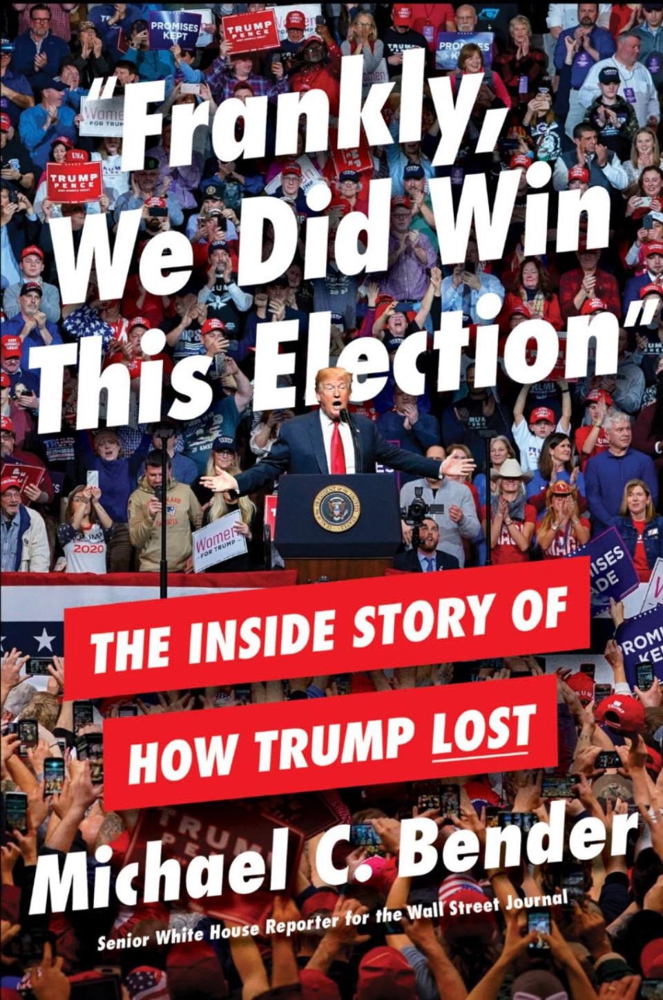 Frankly, We Did Win This Election: The Inside Story of How Trump Lost by Michael C. Bender