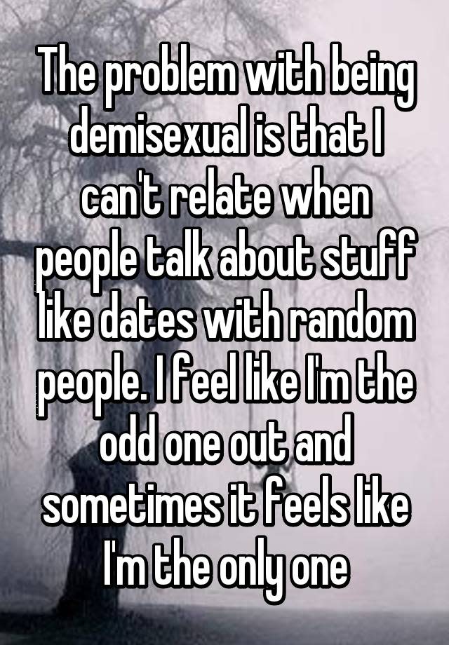 The problem with being demisexual is that I can