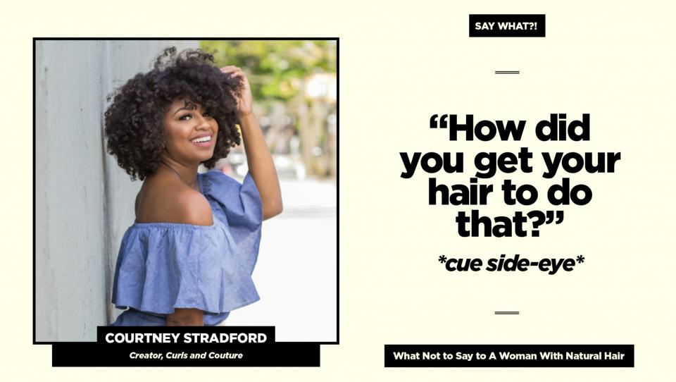 <p><strong>Reality check:</strong><em> “</em>Simply say, ‘I love your hair! How did you achieve that style?’ The compliment definitely butters me up, and the manner in which you ask implies you’re genuinely interested and not just gawking,” says Stradford.<br>Follow Courtney on Instagram <a rel="nofollow noopener" href="https://www.instagram.com/curlsandcouture/" target="_blank" data-ylk="slk:@curlsandcouture;elm:context_link;itc:0;sec:content-canvas" class="link ">@curlsandcouture</a> for more of her natural hair adventures. (Art: Quinn Lemmers for Yahoo Beauty) </p>