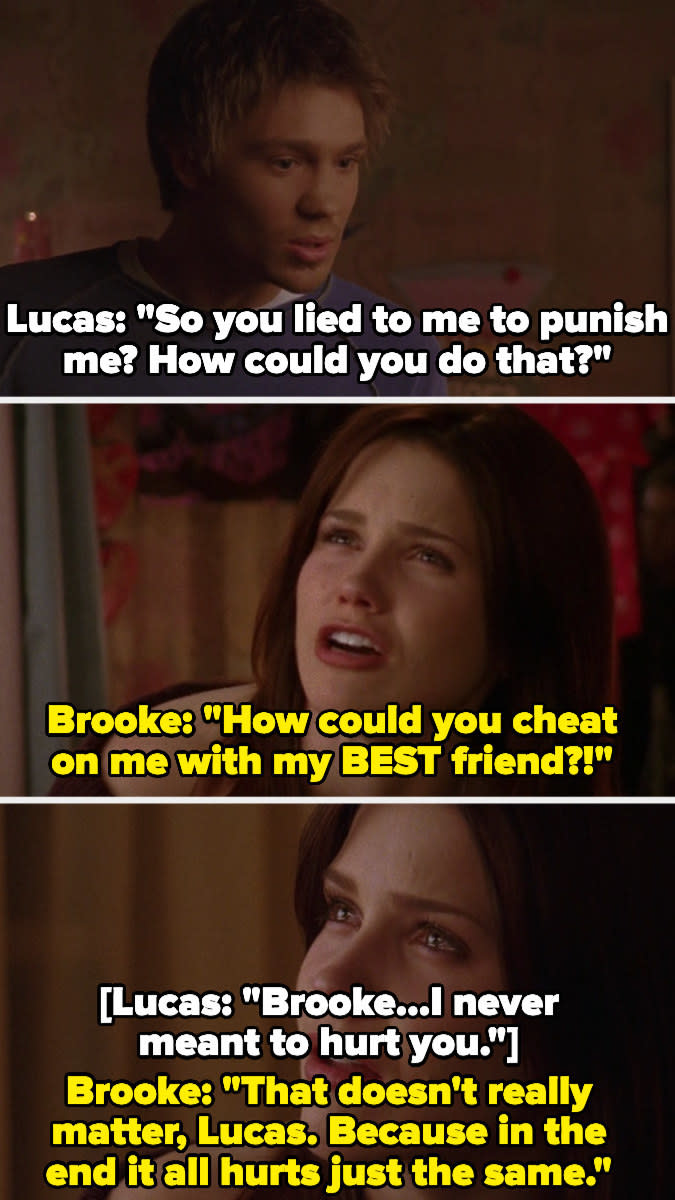 Brooke confronts Lucas for cheating on her with her best friend and says it doesn't matter if he didn't mean to hurt her, "in the end it all hurts just the same"