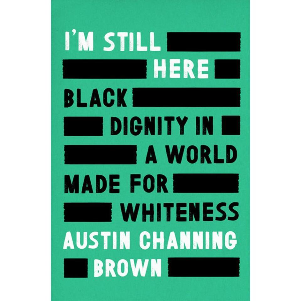 15) I'm Still Here: Black Dignity in a World Made for Whiteness by Austin Channing Brown