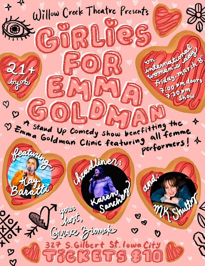 Support local comedy and the Emma Goldman Clinic at the Girlies For Emma Goldman Comedy Show at Willow Creek Theatre Company on March 8. Tickets for the show cost $10 dollars