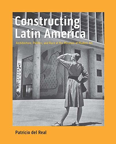 5) Constructing Latin America: Architecture, Politics, and Race at the Museum of Modern Art