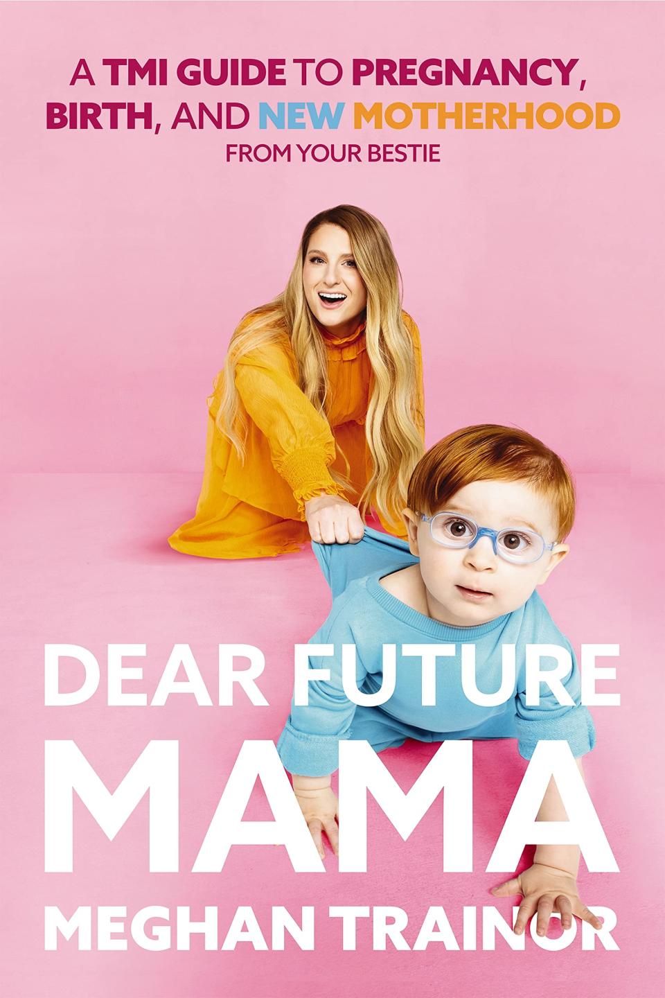 Dear Future Mama: A TMI Guide to Pregnancy, Birth, and Motherhood from Your Bestie