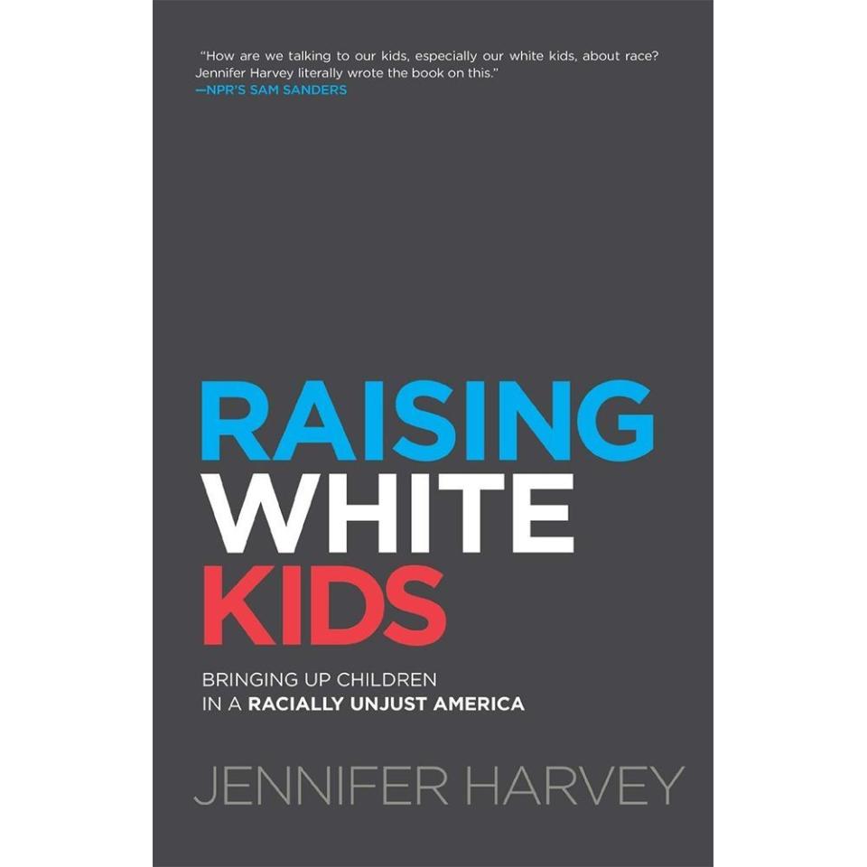 18) Raising White Kids: Bringing Up Children in a Racially Unjust America by Jennifer Harvey