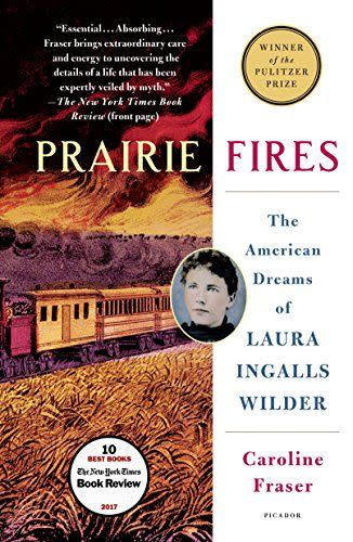 3) <em>Prairie Fires: The American Dreams of Laura Ingalls Wilder</em>, by Caroline Fraser