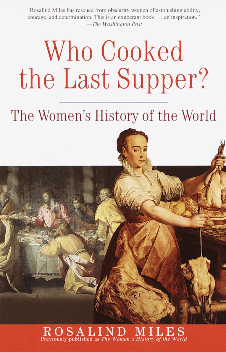 "Who Cooked the Last Supper: The Women’s History of the World" by Rosalind Miles