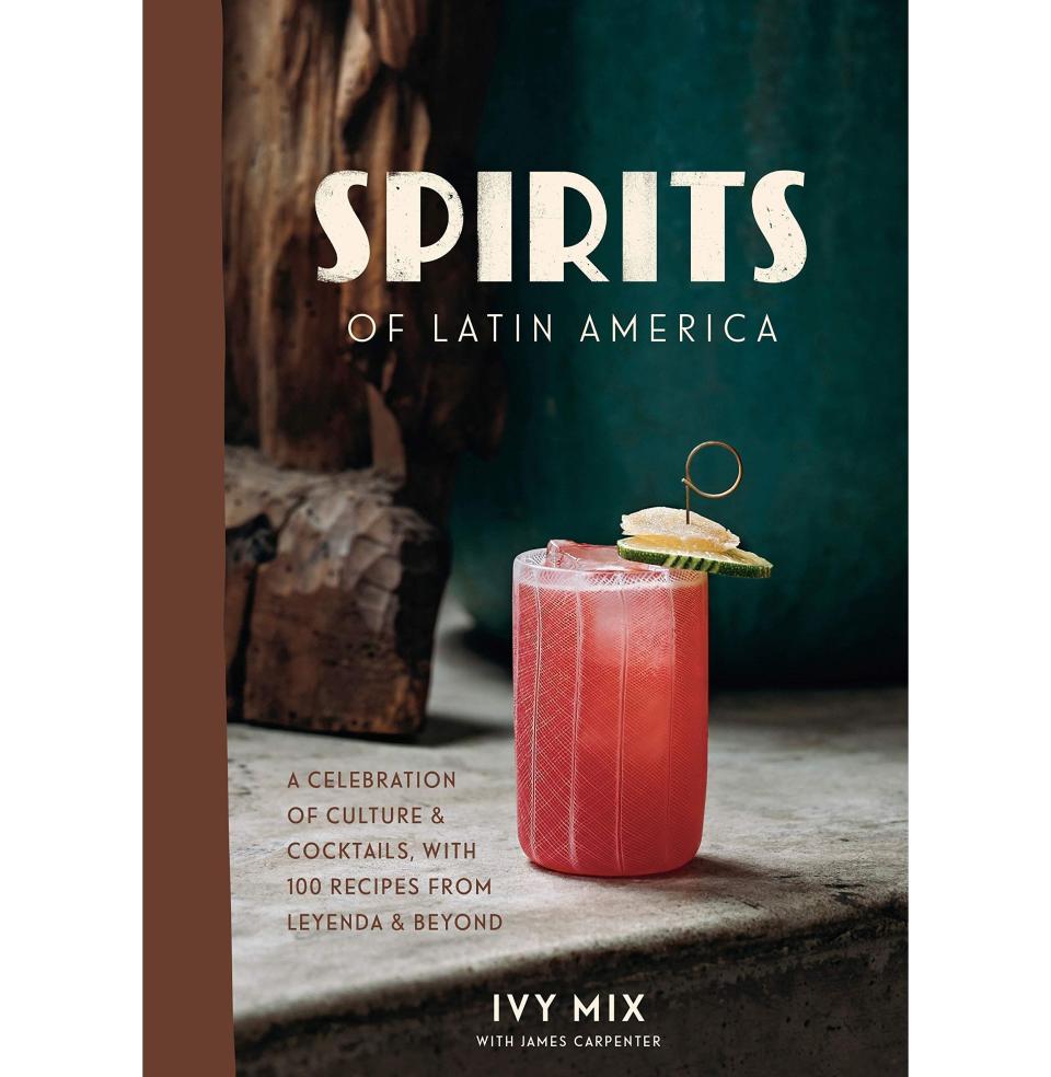 Spirits of Latin America: A Celebration of Culture & Cocktails, with 100 Recipes from Leyenda & Beyond