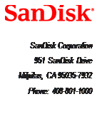 Text Box:     SanDisk Corporation 951 SanDisk Drive Milpitas, CA 95035-7932 Phone: 408-801-1000