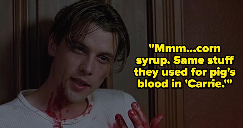 billy loomis saying Mmmm... corn syrup. Same stuff they used for pig's blood in "Carrie." in scream