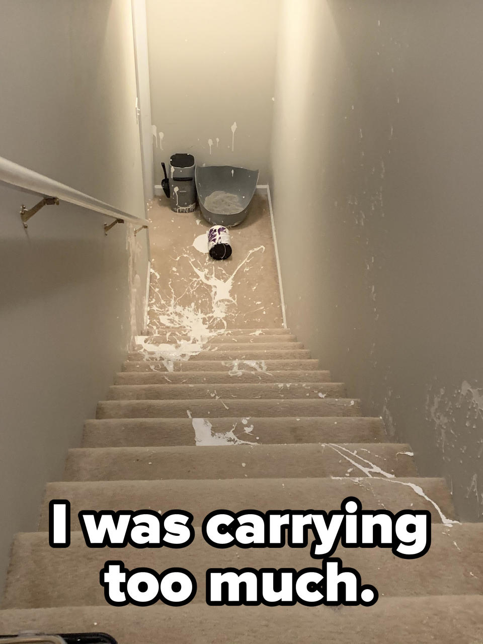 "I was carrying too much."