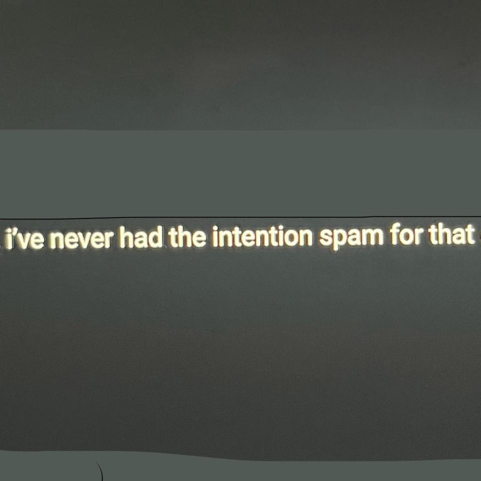 The image contains text that reads, "i've never had the intention spam for that."