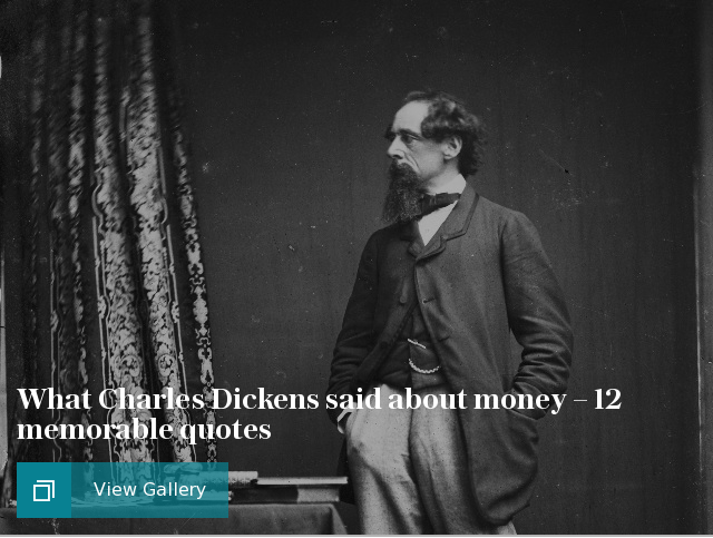 What Charles Dickens said about money – 12 memorable quotes