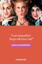 <p>“I am beautiful! Boys will love me!” — Sarah Sanderson</p>