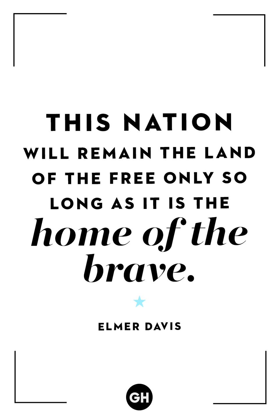 <p>This nation will remain the land of the free only so long as it is the home of the brave.</p>