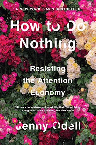 21) How to Do Nothing: Resisting the Attention Economy by Jenny Odell